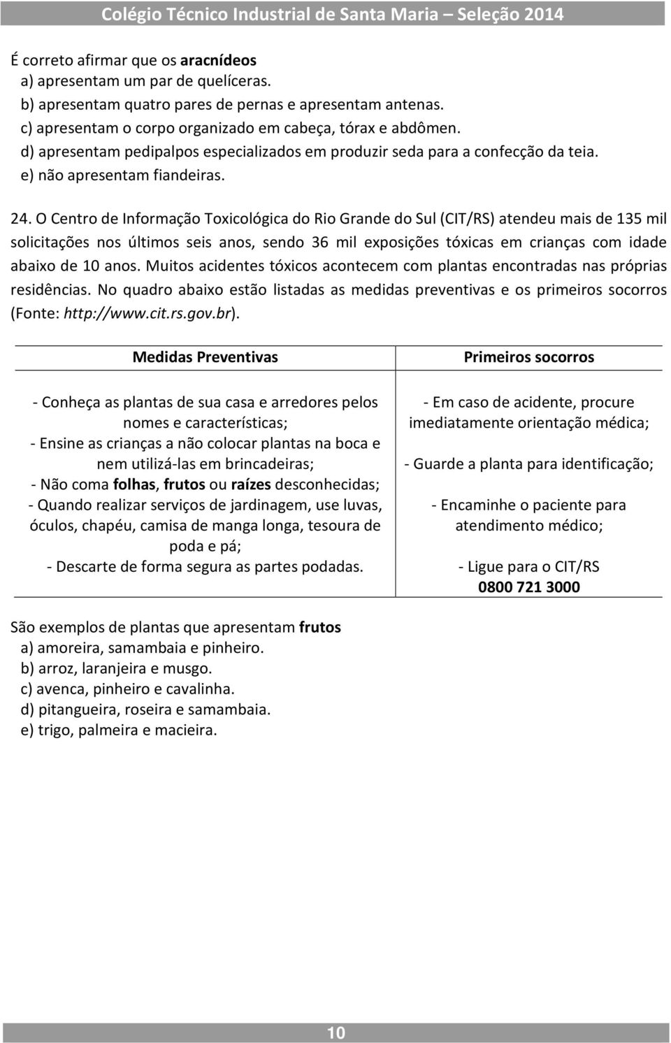 O Centro de Informação Toxicológica do Rio Grande do Sul (CIT/RS) atendeu mais de 135 mil solicitações nos últimos seis anos, sendo 36 mil exposições tóxicas em crianças com idade abaixo de 10 anos.