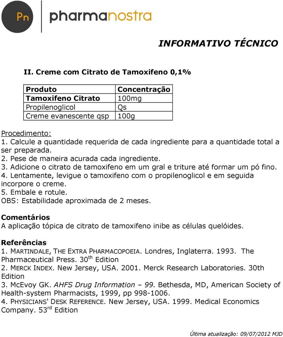 Adicione o citrato de tamoxifeno em um gral e triture até formar um pó fino. 4. Lentamente, levigue o tamoxifeno com o propilenoglicol e em seguida incorpore o creme. 5. Embale e rotule.