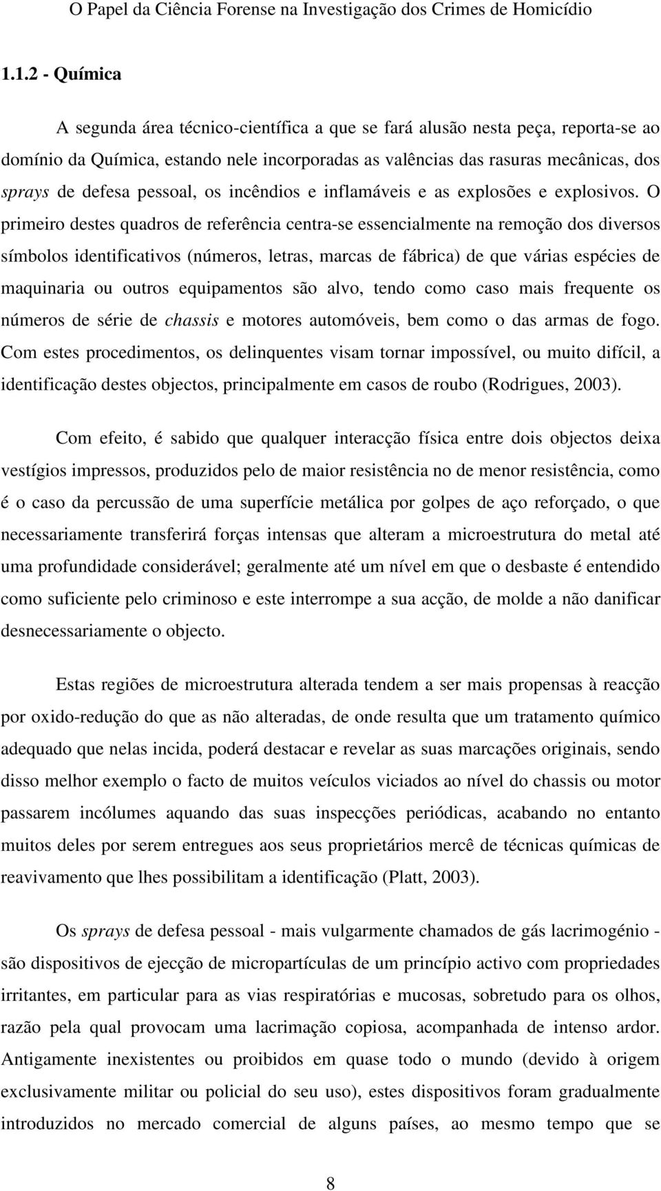 O primeiro destes quadros de referência centra-se essencialmente na remoção dos diversos símbolos identificativos (números, letras, marcas de fábrica) de que várias espécies de maquinaria ou outros