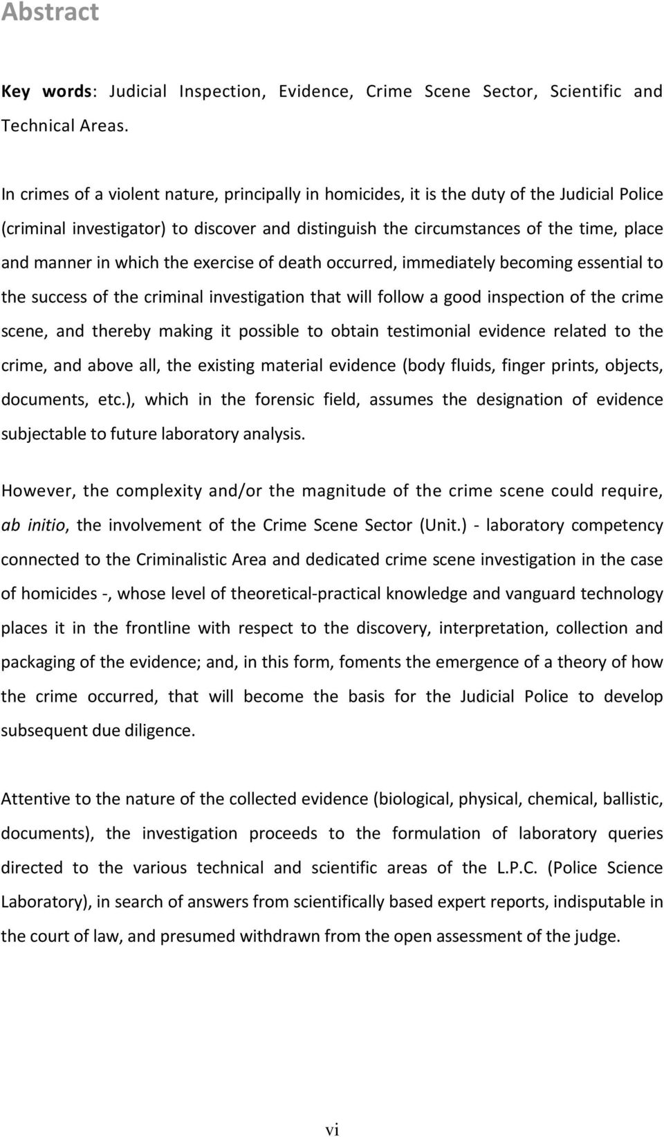 which the exercise of death occurred, immediately becoming essential to the success of the criminal investigation that will follow a good inspection of the crime scene, and thereby making it possible