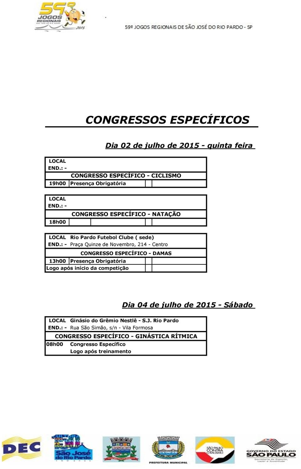 : - 18h00 CONGRESSO ESPECÍFICO - NATAÇÃO LOCAL Rio Pardo Futebol Clube ( sede) END.