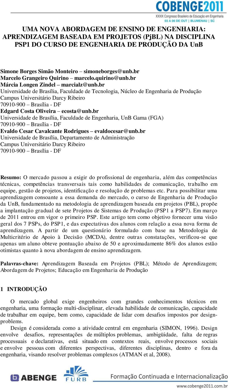 br Universidade de Brasília, Faculdade de Tecnologia, Núcleo de Engenharia de Produção Campus Universitário Darcy Ribeiro 70910-900 Brasília - DF Edgard Costa Oliveira ecosta@unb.