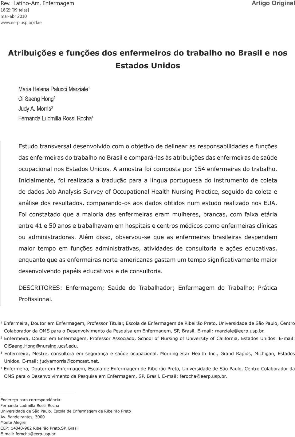 Morris 3 Fernanda Ludmilla Rossi Rocha 4 Estudo transversal desenvolvido com o objetivo de delinear as responsabilidades e funções das enfermeiras do trabalho no Brasil e compará-las às atribuições