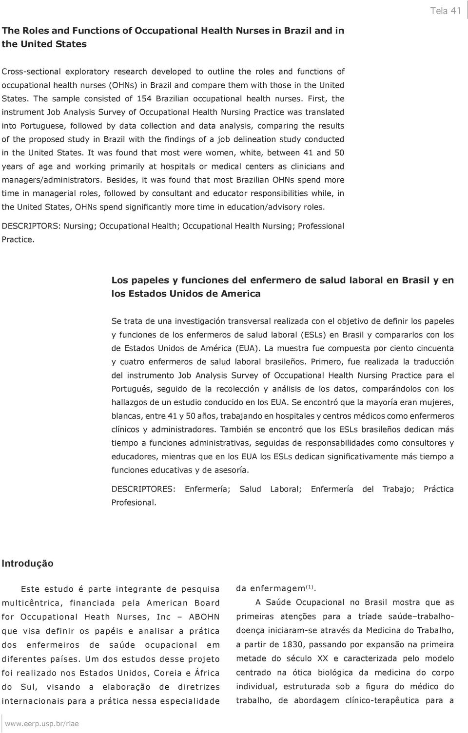 First, the instrument Job Analysis Survey of Occupational Health Nursing Practice was translated into Portuguese, followed by data collection and data analysis, comparing the results of the proposed