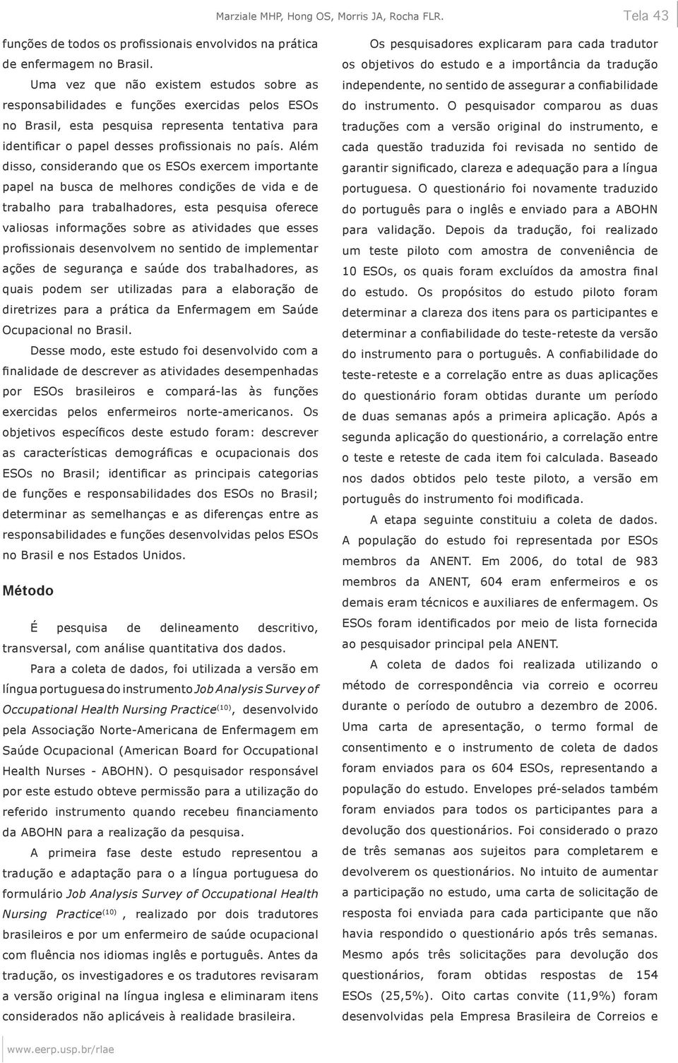 Além disso, considerando que os ESOs exercem importante papel na busca de melhores condições de vida e de trabalho para trabalhadores, esta pesquisa oferece valiosas informações sobre as atividades