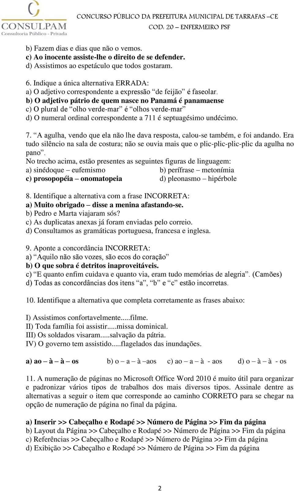 b) O adjetivo pátrio de quem nasce no Panamá é panamaense c) O plural de olho verde-mar é olhos verde-mar d) O numeral ordinal correspondente a 71