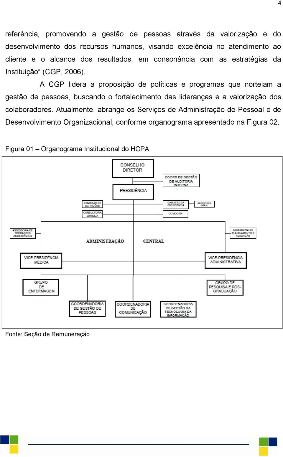 A CGP lidera a proposição de políticas e programas que norteiam a gestão de pessoas, buscando o fortalecimento das lideranças e a valorização dos