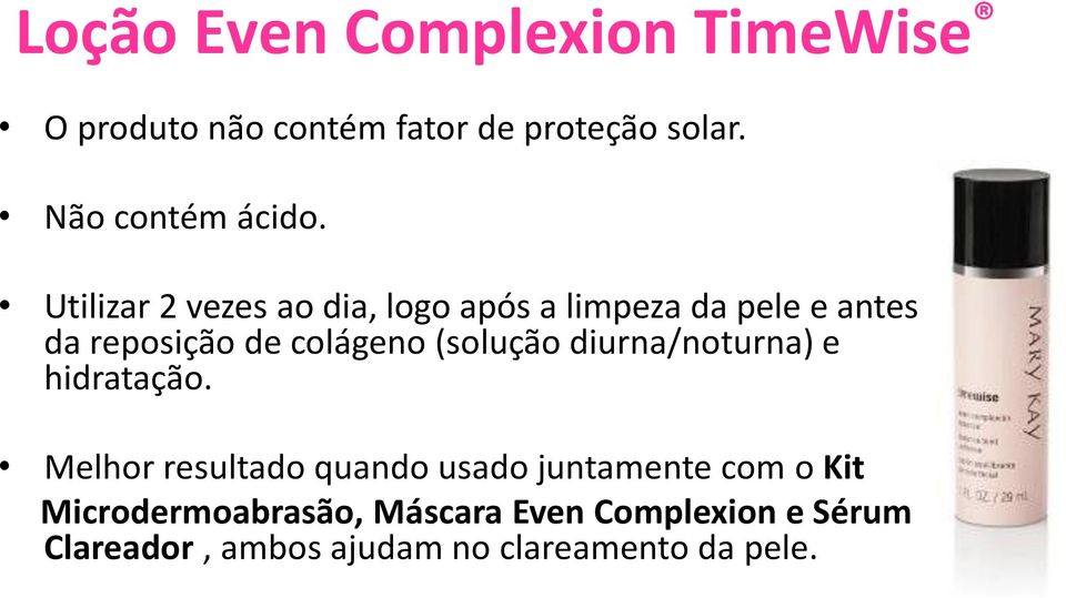 Utilizar 2 vezes ao dia, logo após a limpeza da pele e antes da reposição de colágeno