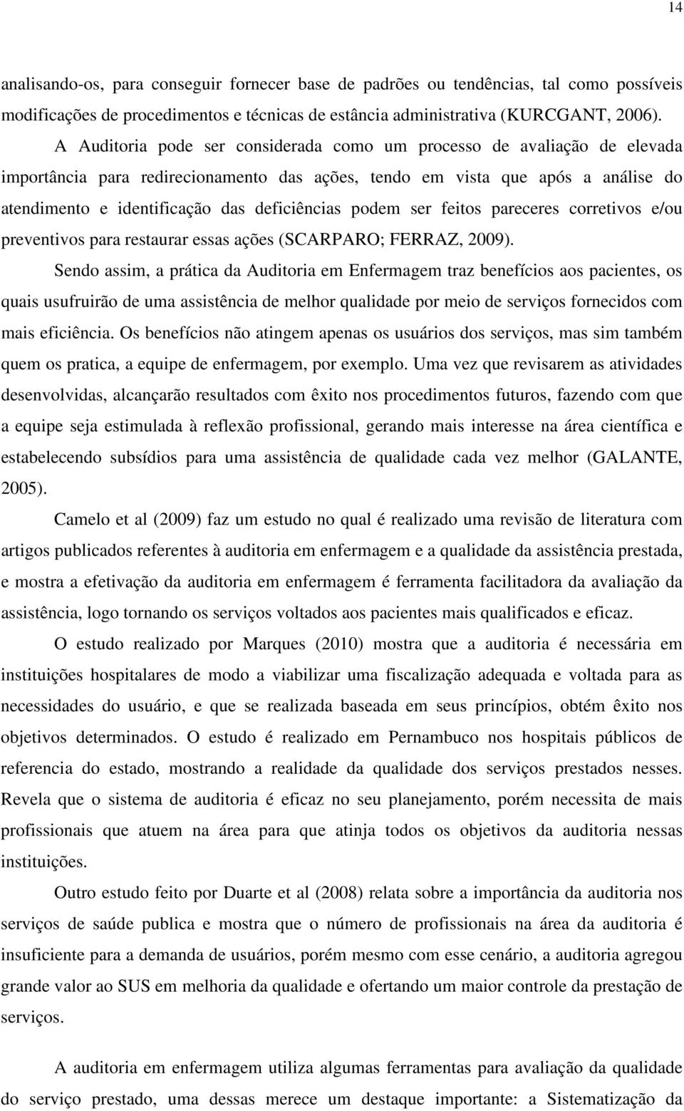 deficiências podem ser feitos pareceres corretivos e/ou preventivos para restaurar essas ações (SCARPARO; FERRAZ, 2009).