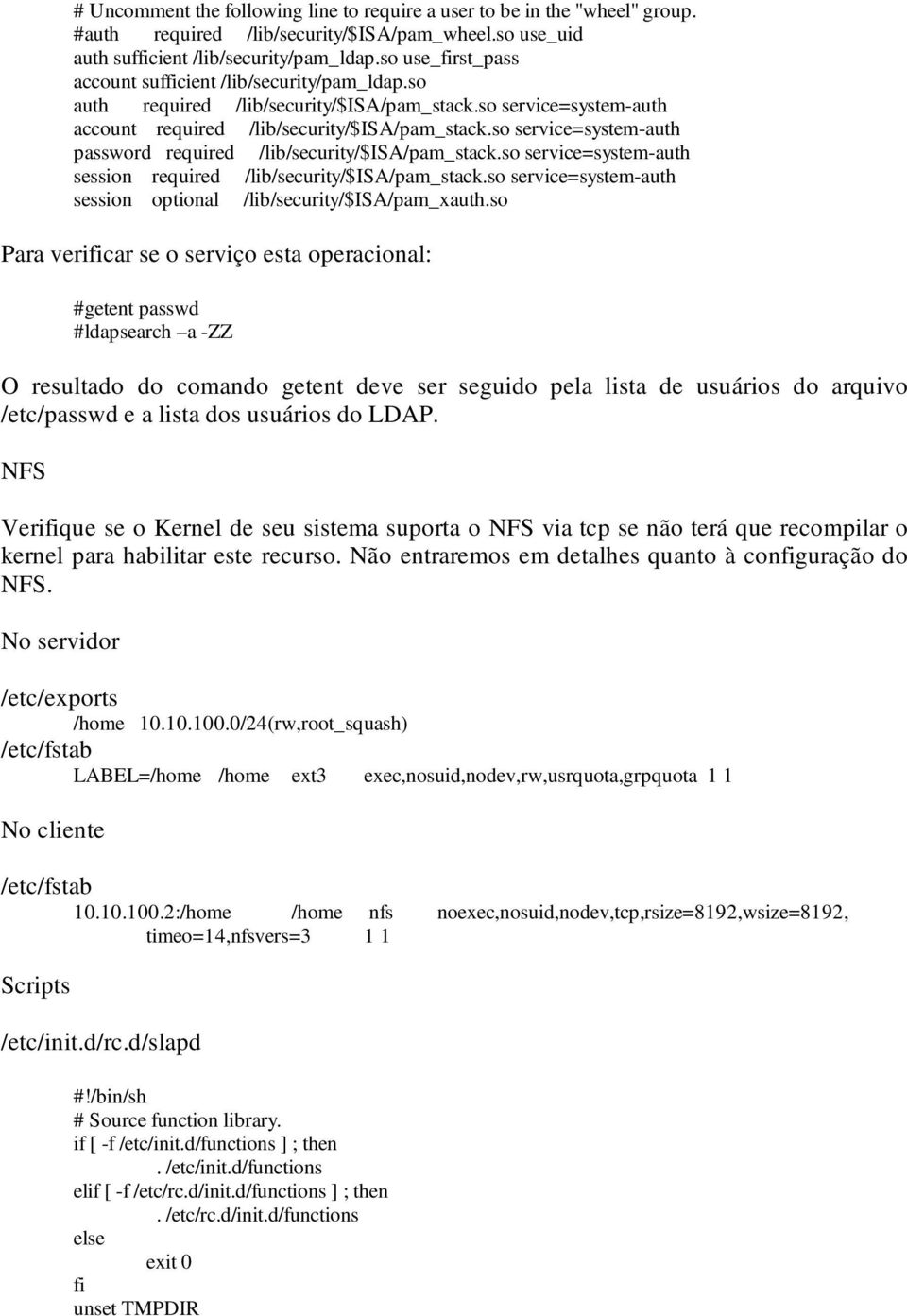 so service=system-auth password required /lib/security/$isa/pam_stack.so service=system-auth session required /lib/security/$isa/pam_stack.