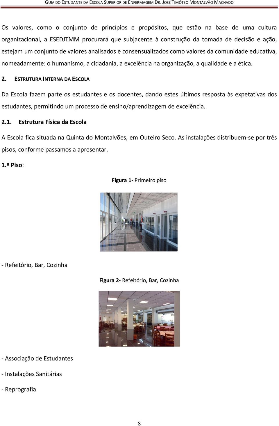 ESTRUTURA INTERNA DA ESCOLA Da Escola fazem parte os estudantes e os docentes, dando estes últimos resposta às expetativas dos estudantes, permitindo um processo de ensino/aprendizagem de excelência.