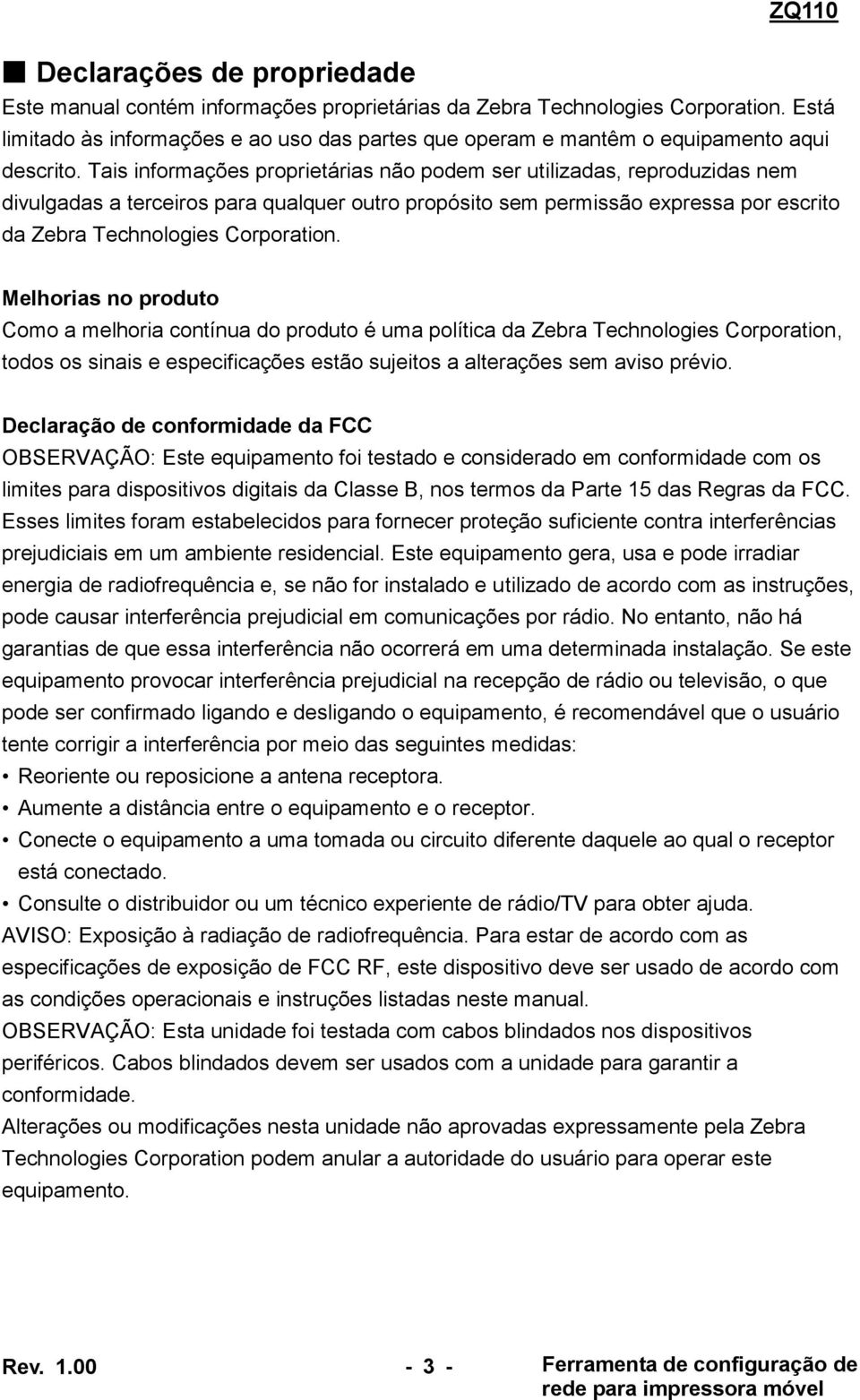 Tais informações proprietárias não podem ser utilizadas, reproduzidas nem divulgadas a terceiros para qualquer outro propósito sem permissão expressa por escrito da Zebra Technologies Corporation.