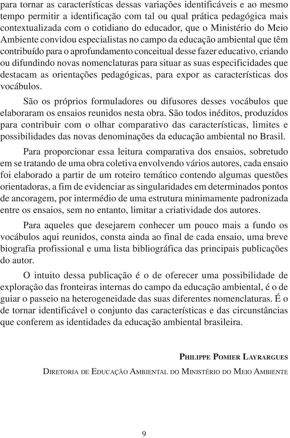 para situar as suas especificidades que destacam as orientações pedagógicas, para expor as características dos vocábulos.