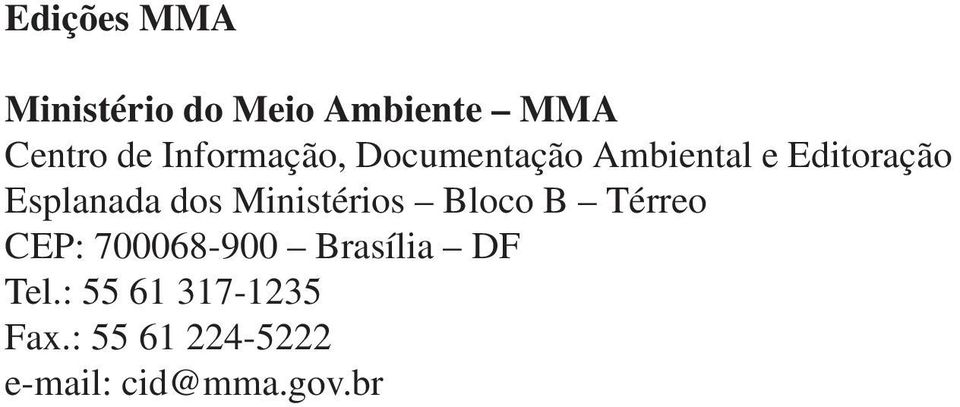 dos Ministérios Bloco B Térreo CEP: 700068-900 Brasília DF