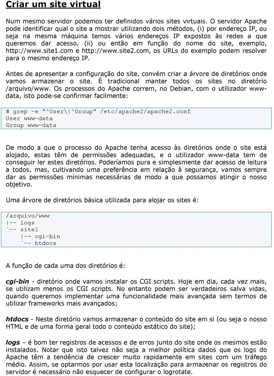 (ii) ou então em função do nome do site, exemplo, http://www.site1.com e http://www.site2.com, os URLs do exemplo podem resolver para o mesmo endereço IP.