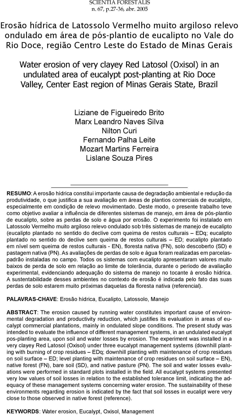 clayey Red Latosol (Oxisol) in an undulated area of eucalypt post-planting at Rio Doce Valley, Center East region of Minas Gerais State, Brazil Liziane de Figueiredo Brito Marx Leandro Naves Silva