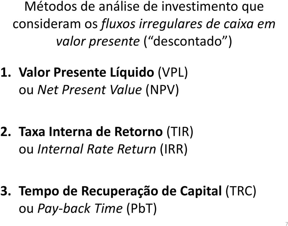 Valor Presente Líquido (VPL) ou Net Present Value (NPV) 2.