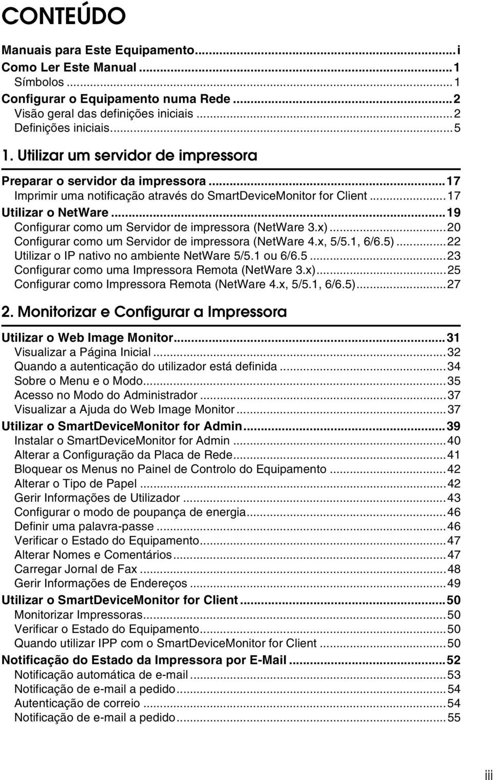 ..19 Configurar como um Servidor de impressora (NetWare 3.x)...0 Configurar como um Servidor de impressora (NetWare 4.x, 5/5.1, 6/6.5)... Utilizar o IP nativo no ambiente NetWare 5/5.1 ou 6/6.5...3 Configurar como uma Impressora Remota (NetWare 3.