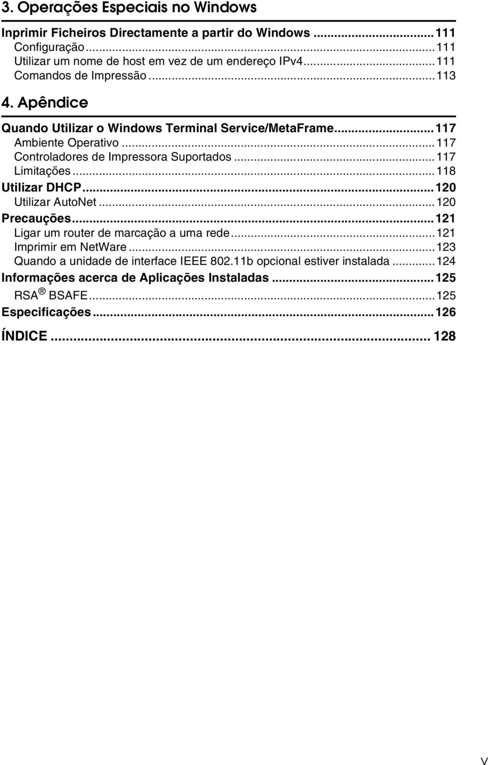 ..117 Controladores de Impressora Suportados...117 Limitações...118 Utilizar DHCP...10 Utilizar AutoNet...10 Precauções...11 Ligar um router de marcação a uma rede.