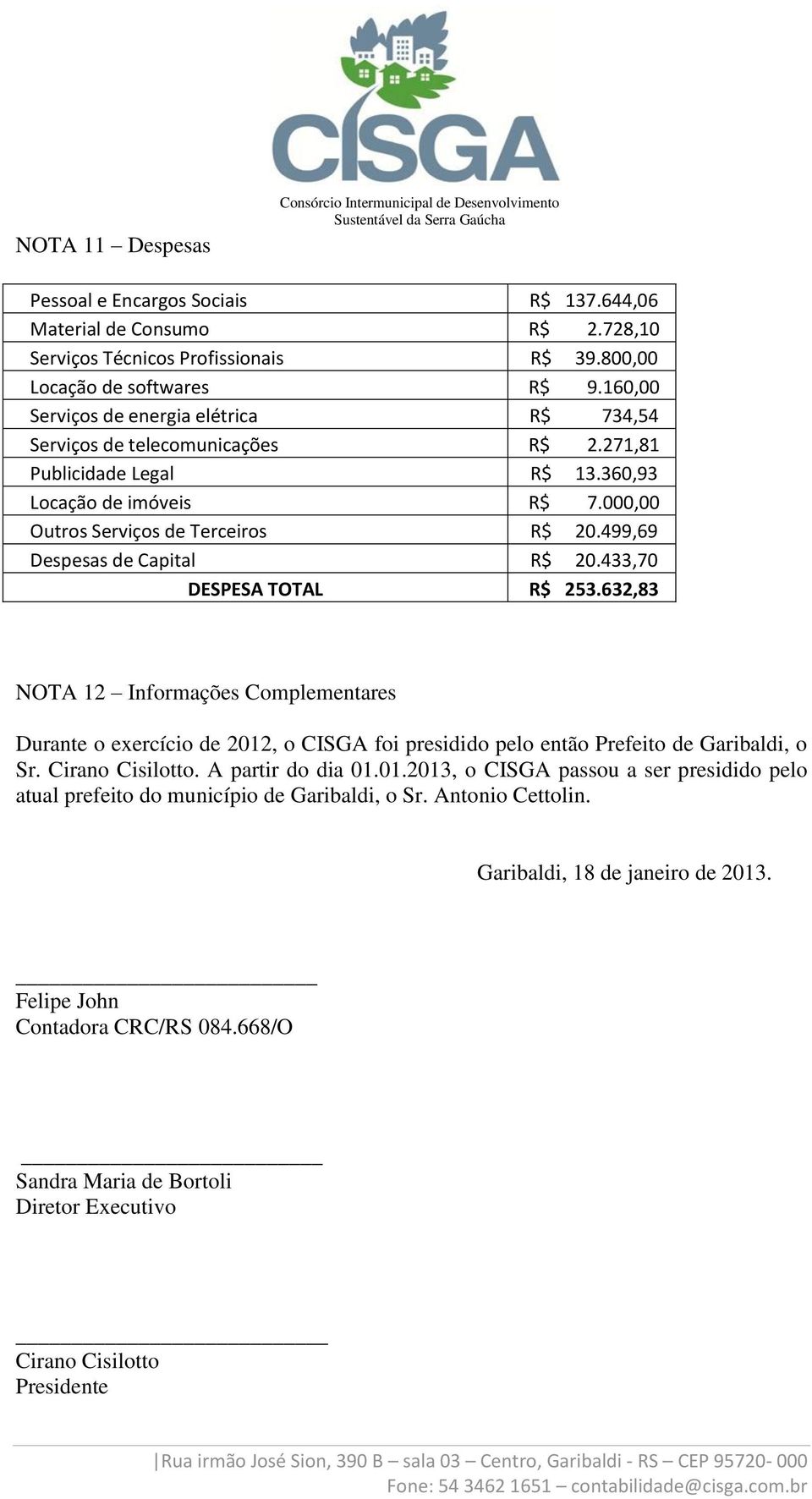 000,00 Outros Serviços de Terceiros R$ 20.499,69 Despesas de Capital R$ 20.433,70 DESPESA TOTAL R$ 253.