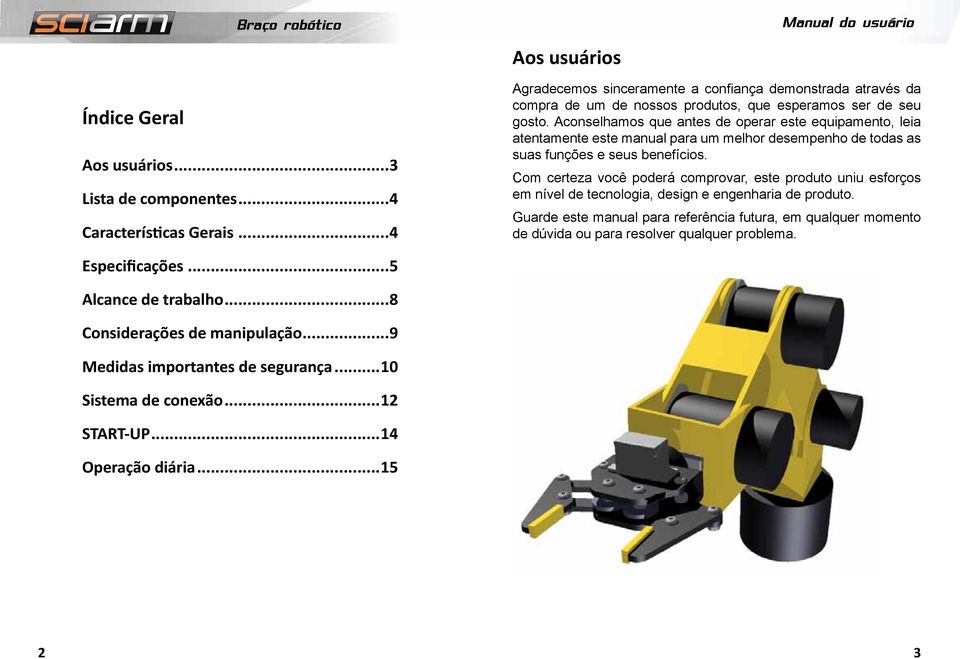 Aconselhamos que antes de operar este equipamento, leia atentamente este manual para um melhor desempenho de todas as suas funções e seus benefícios.