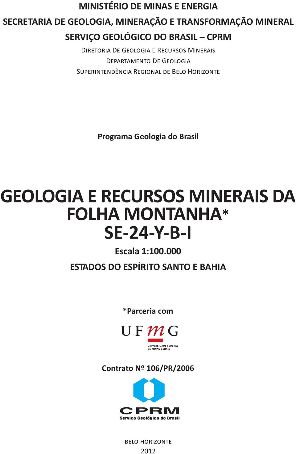 Regional de Belo Horizonte Programa Geologia do Brasil GEOLOGIA E RECURSOS MINERAIS DA FOLHA MONTANHA*