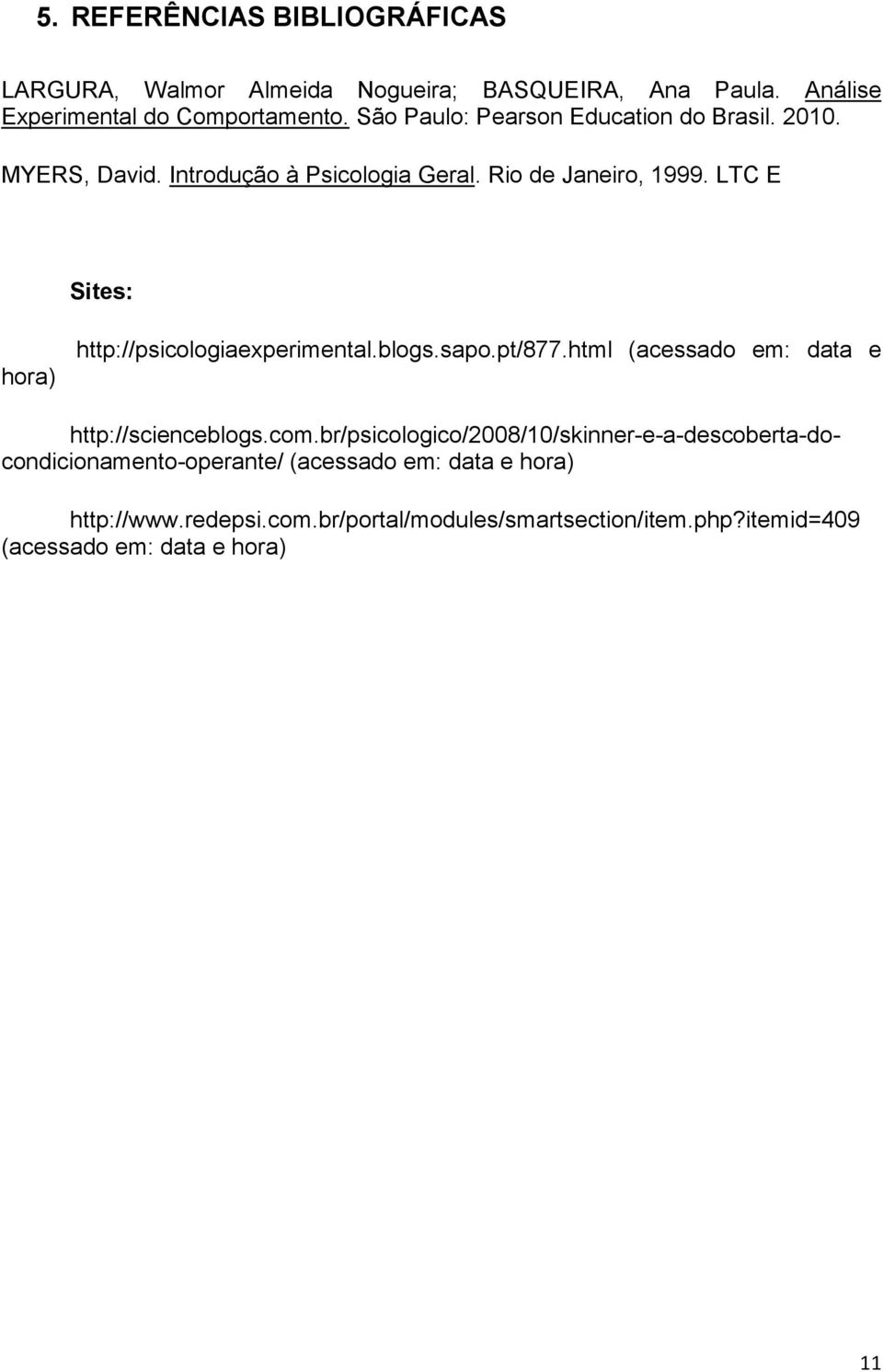 LTC E Sites: hora) http://psicologiaexperimental.blogs.sapo.pt/877.html (acessado em: data e http://scienceblogs.com.