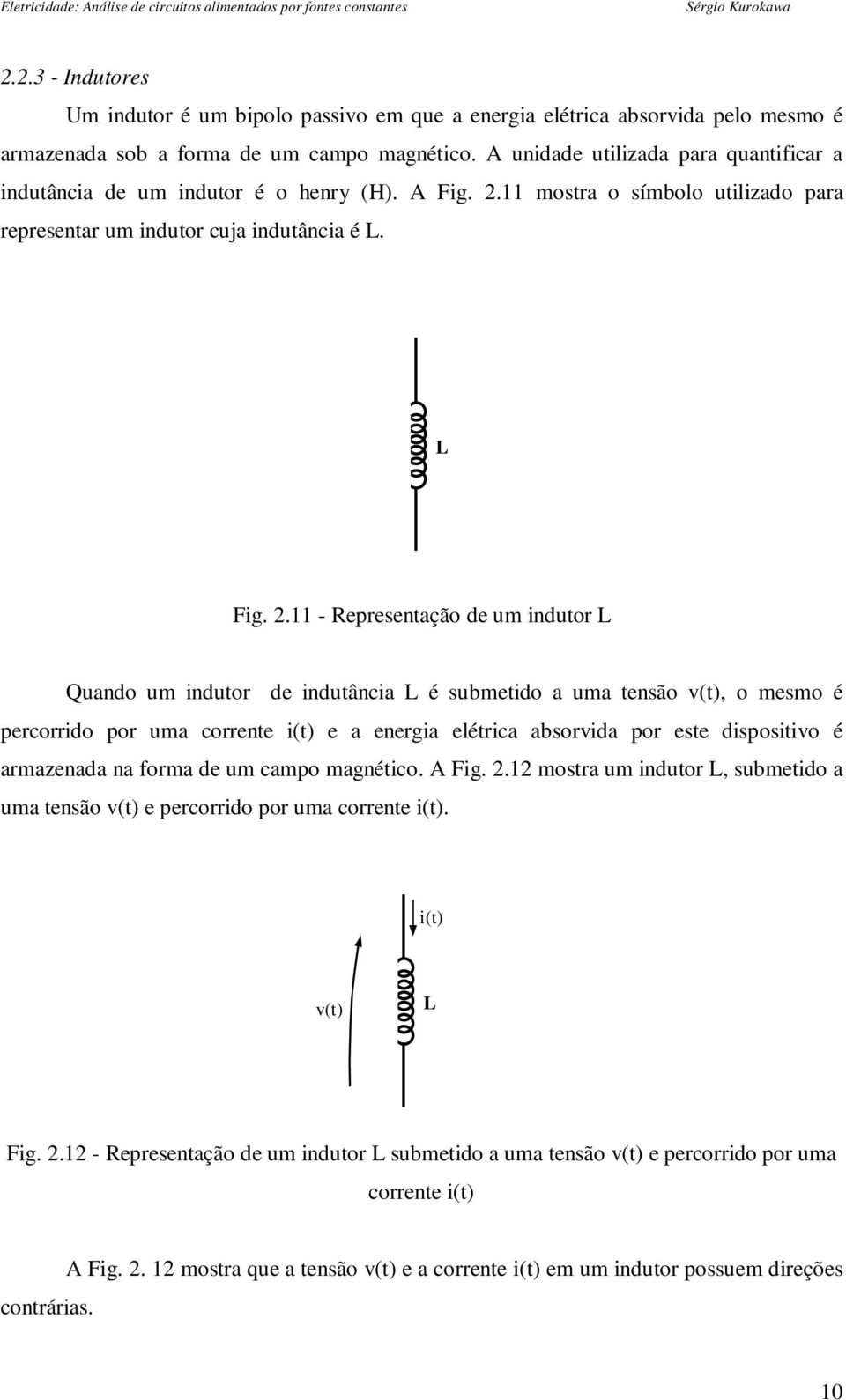 11 mostra o símbolo utilizado para representar um indutor cuja indutância é L. L Fig. 2.