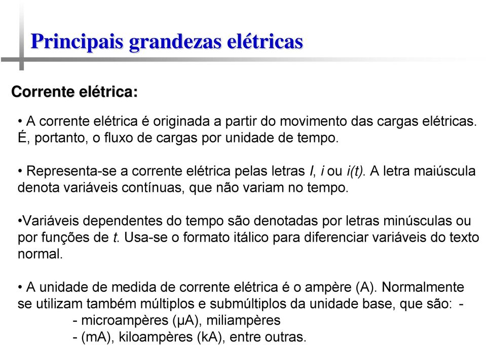 A letra maiúscula denota variáveis contínuas, que não variam no tempo. Variáveis dependentes do tempo são denotadas por letras minúsculas ou por funções de t.