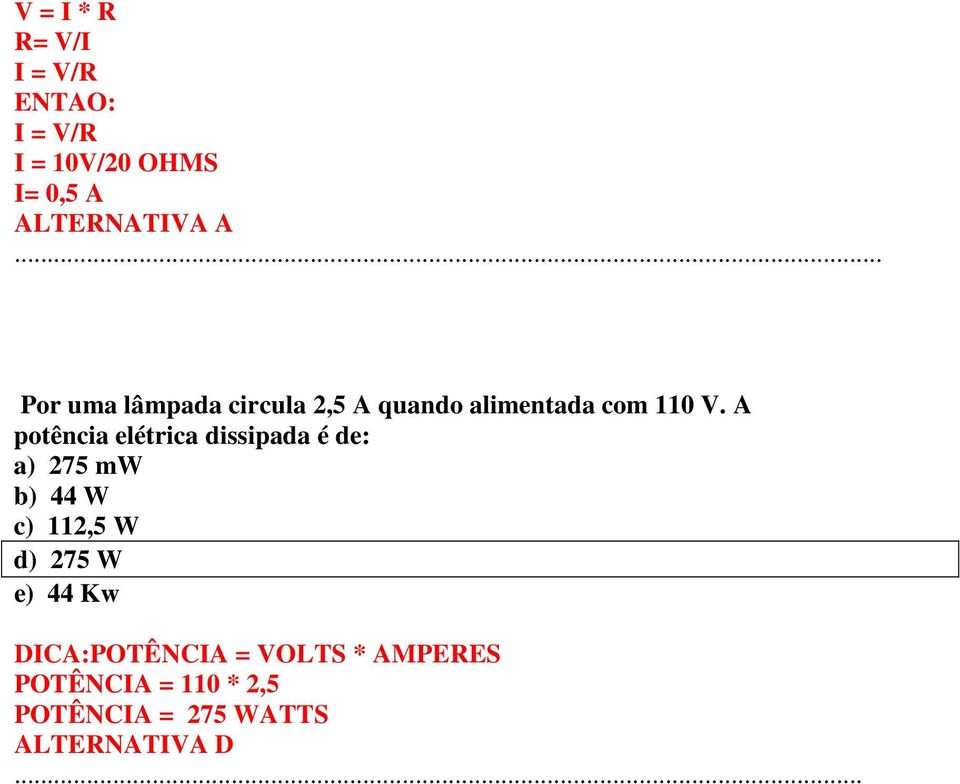A potência elétrica dissipada é de: a) 275 mw b) 44 W c) 112,5 W d) 275 W e)