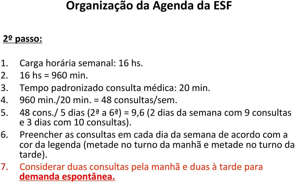 6. Preencher as consultas em cada dia da semana de acordo com a cor da legenda (metade no turno da manhã e metade