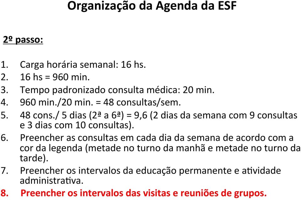 ) = 9,6 (2 dias da semana com 9 consultas e 3 dias com 10 consultas). 6.