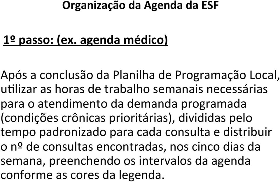 semanais necessárias para o atendimento da demanda programada (condições crônicas prioritárias),