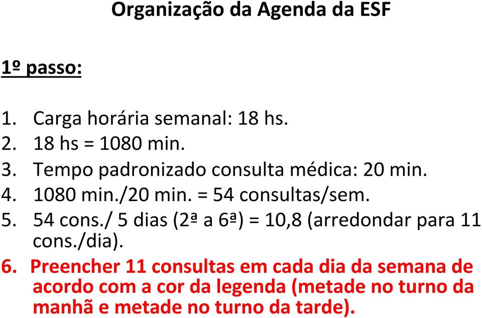 ltas/sem. 5. 54 cons./ 5 dias (2ª a 6ª