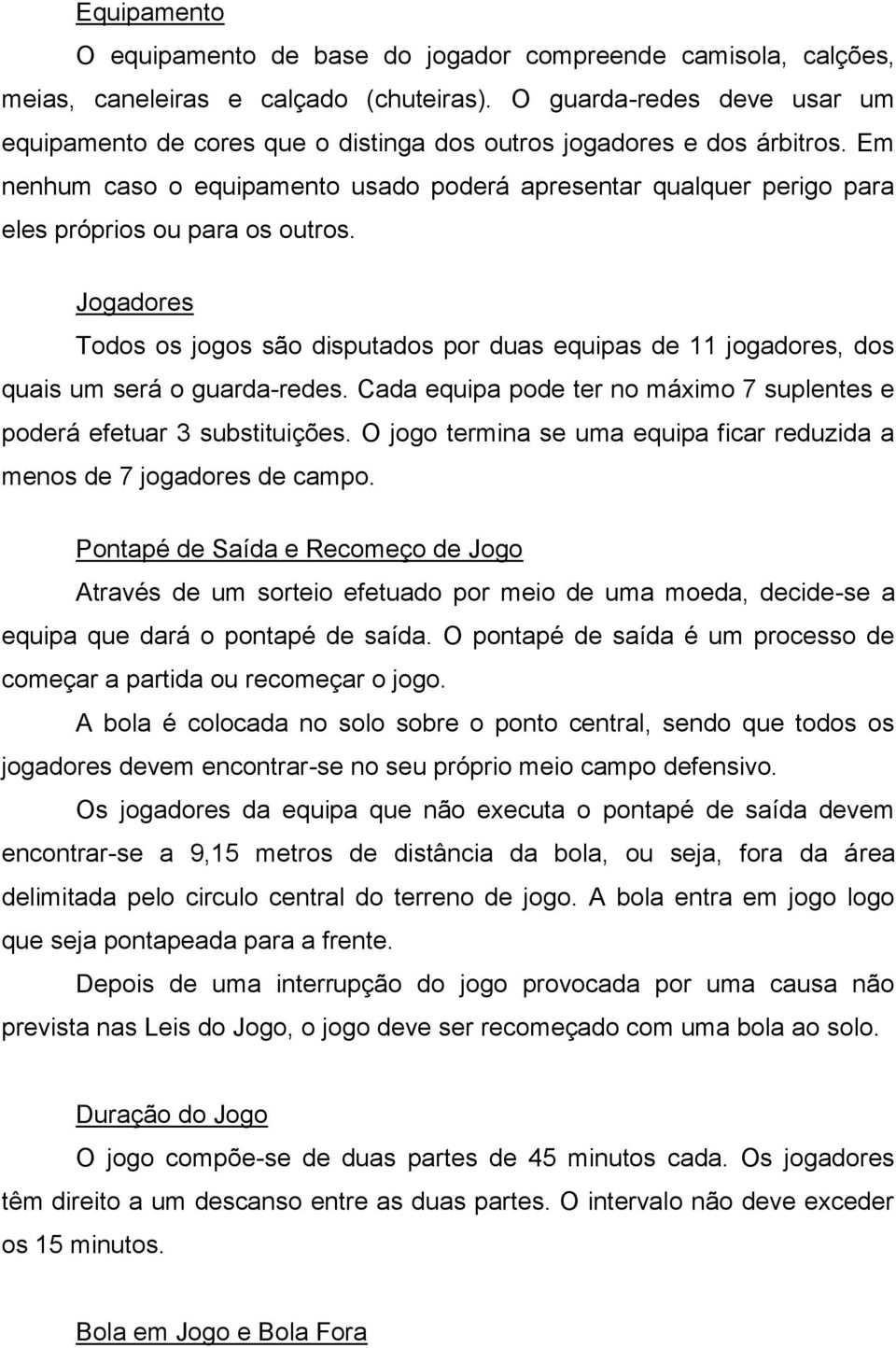 Em nenhum caso o equipamento usado poderá apresentar qualquer perigo para eles próprios ou para os outros.