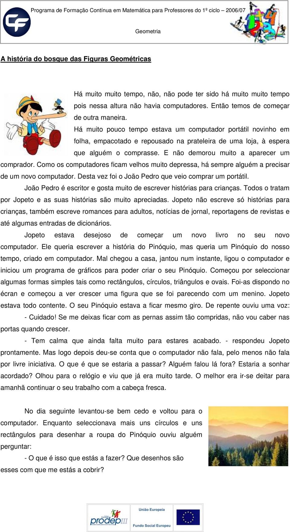 Como os computadores ficam velhos muito depressa, há sempre alguém a precisar de um novo computador. Desta vez foi o João Pedro que veio comprar um portátil.