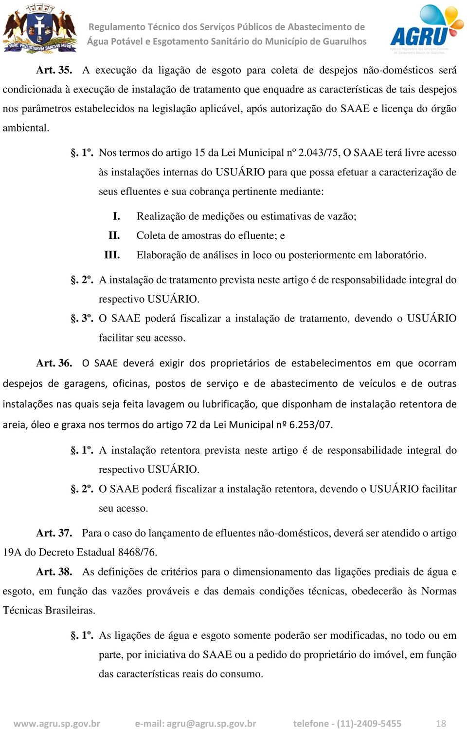 estabelecidos na legislação aplicável, após autorização do SAAE e licença do órgão ambiental.. 1º. Nos termos do artigo 15 da Lei Municipal nº 2.