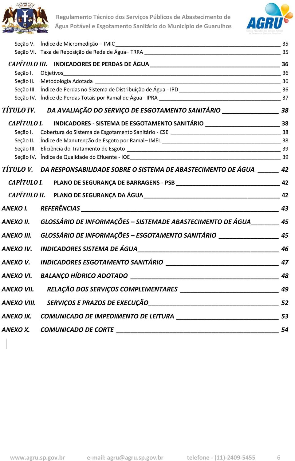 DA AVALIAÇÃO DO SERVIÇO DE ESGOTAMENTO SANITÁRIO 38 CAPÍTULO I. INDICADORES - SISTEMA DE ESGOTAMENTO SANITÁRIO 38 Seção I. Cobertura do Sistema de Esgotamento Sanitário - CSE 38 Seção II.