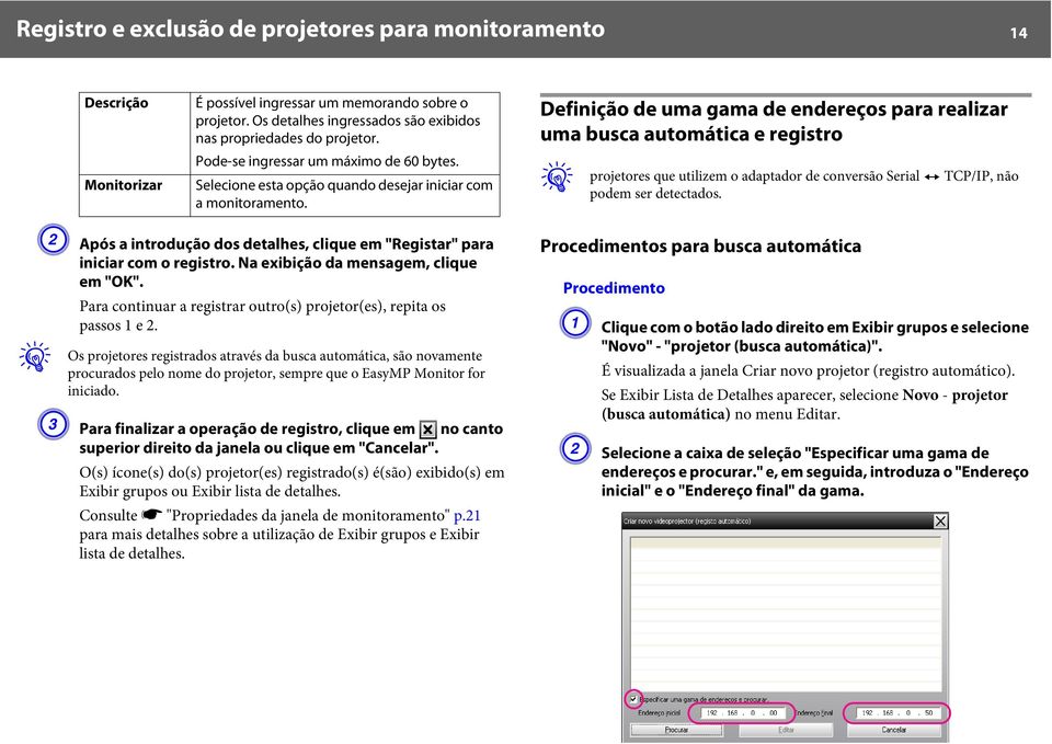 Definição de uma gama de endereços para realizar uma busca automática e registro q projetores que utilizem o adaptador de conversão Serial W TCP/IP, não podem ser detectados.