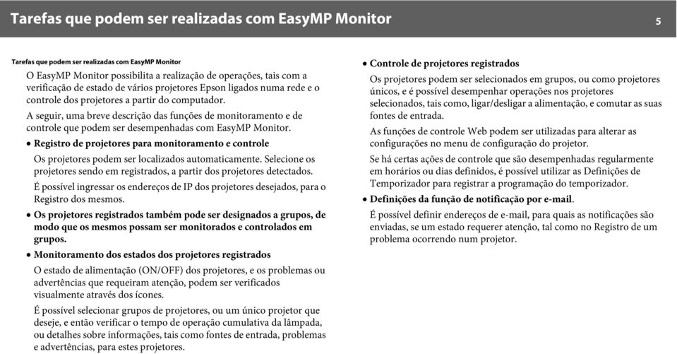 A seguir, uma breve descrição das funções de monitoramento e de controle que podem ser desempenhadas com EasyMP Monitor.