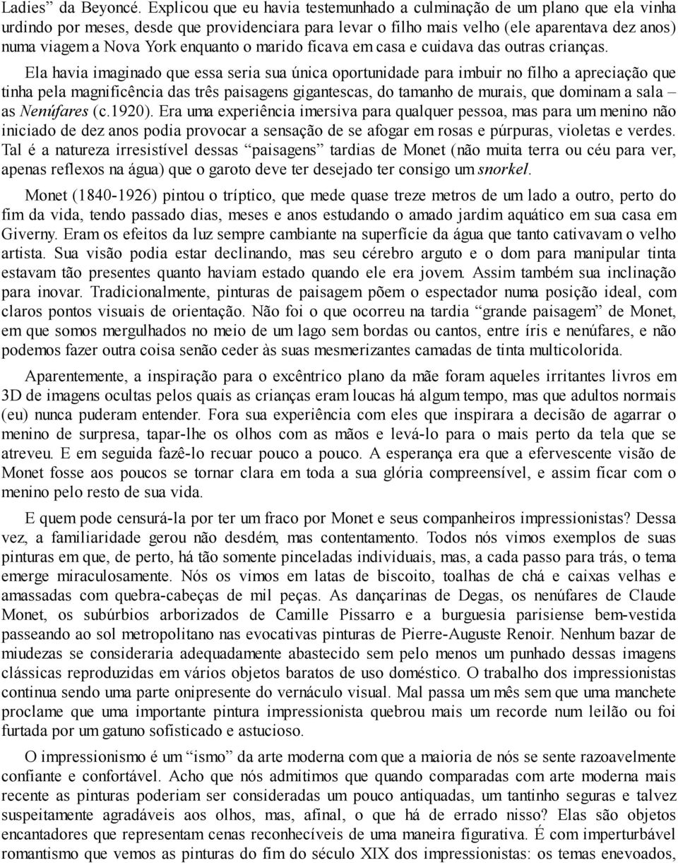 enquanto o marido ficava em casa e cuidava das outras crianças.