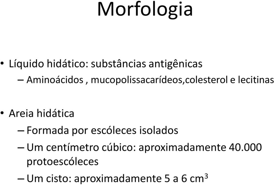 hidática Formada por escóleces isolados Um centímetro cúbico: