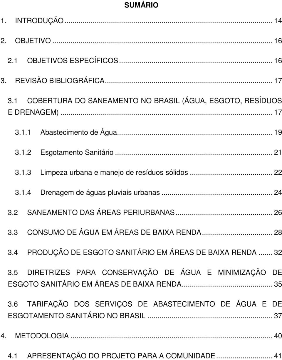 3 CONSUMO DE ÁGUA EM ÁREAS DE BAIXA RENDA... 28 3.4 PRODUÇÃO DE ESGOTO SANITÁRIO EM ÁREAS DE BAIXA RENDA... 32 3.