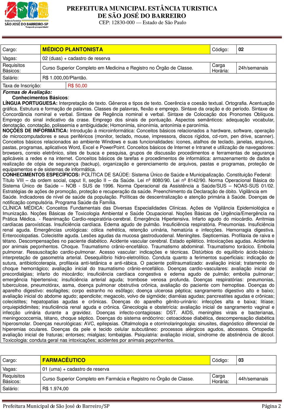 Lei nº 8142/90. Norma Operacional Básica do Sistema Único de Saúde NOB - SUS de 1996. Norma Operacional da Assistência a Saúde/SUS NOAS-SUS 01/02.