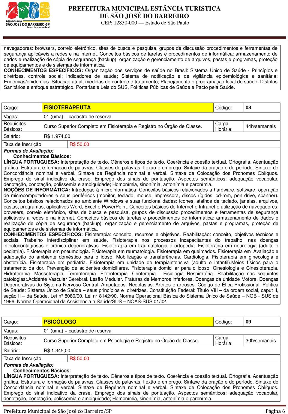 de CONHECIMENTOS ESPECÍFICOS: Organização dos serviços de saúde no Brasil: Sistema Único de Saúde - Princípios e diretrizes, controle social; Indicadores de saúde; Sistema de notificação e de