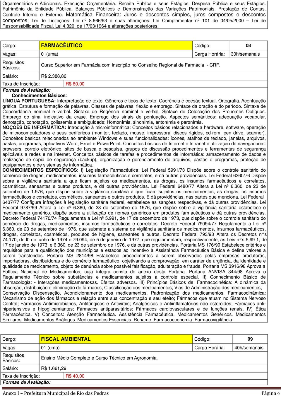 Matemática Financeira: Juros e descontos simples, juros compostos e descontos compostos; Lei de Licitações: Lei nº 8.666/93 e suas alterações.