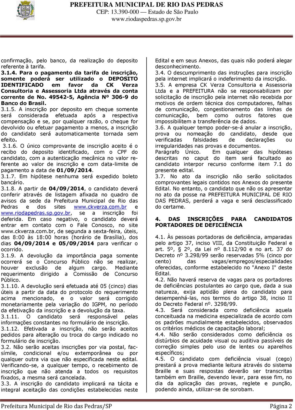 49542-5, Agência Nº 306-9 do Banco do Brasil. 3.1.5. A inscrição por deposito em cheque somente será considerada efetuada após a respectiva compensação e se, por qualquer razão, o cheque for