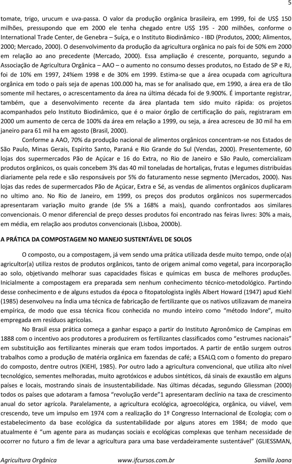 e o Instituto Biodinâmico - IBD (Produtos, 2000; Alimentos, 2000; Mercado, 2000).