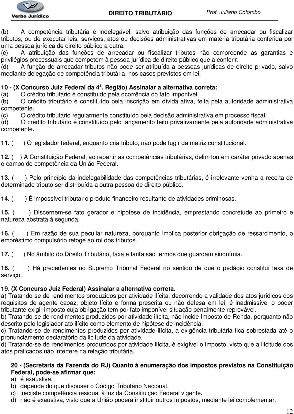 (c) A atribuição das funções de arrecadar ou fiscalizar tributos não compreende as garantias e privilégios processuais que competem à pessoa jurídica de direito público que a conferir.