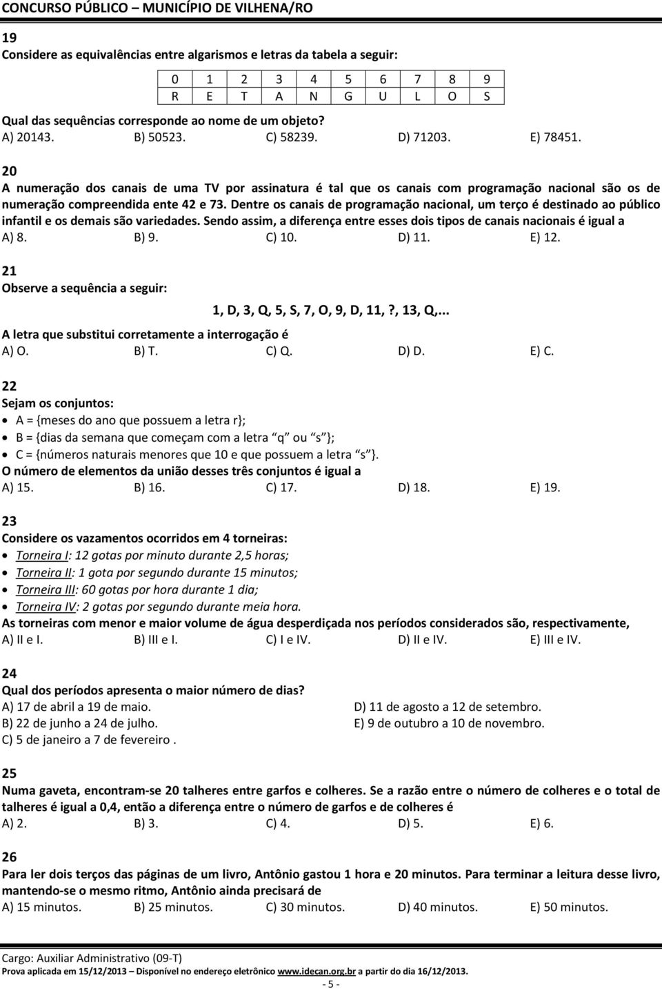 Dentre os canais de programação nacional, um terço é destinado ao público infantil e os demais são variedades. Sendo assim, a diferença entre esses dois tipos de canais nacionais é igual a A) 8. B) 9.